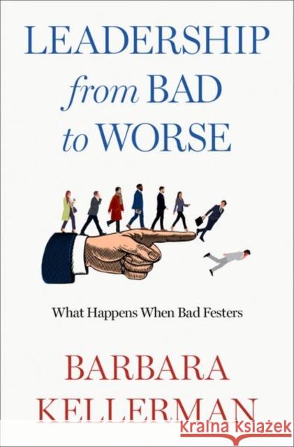 Leadership from Bad to Worse Barbara (Fellow, Center for Public Leadership, Fellow, Center for Public Leadership, Harvard University) Kellerman 9780197759271