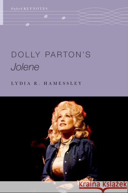 Dolly Parton's Jolene Lydia R. (John and Anne Fischer Professor in the Fine Arts, John and Anne Fischer Professor in the Fine Arts, Music Depa 9780197760314 Oxford University Press Inc