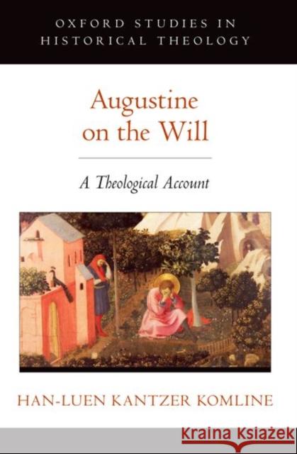 Augustine on the Will Han-luen (Marvin and Jerene DeWitt Professor of Theology and Church History, Marvin and Jerene DeWitt Professor of Theol 9780197764589 Oxford University Press Inc