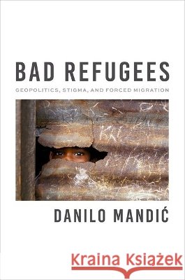 Bad Refugees Danilo Mandic 9780197765982 Oxford University Press Inc