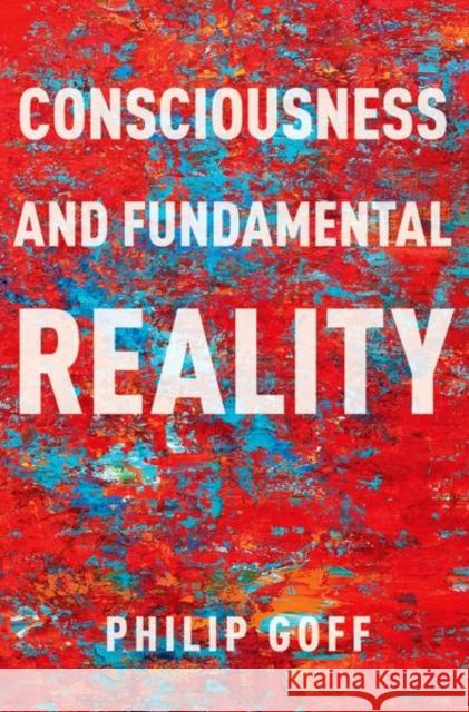 Consciousness and Fundamental Reality Goff 9780197766392