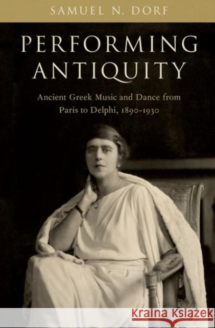 Performing Antiquity Dorf 9780197766576 Oxford University Press