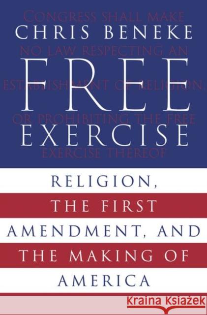 Free Exercise: Religion, the First Amendment, and the Making of America Chris (Professor of History and Associate Dean for the First Year Experience and the Bentley Core, Professor of History 9780197767023 Oxford University Press Inc