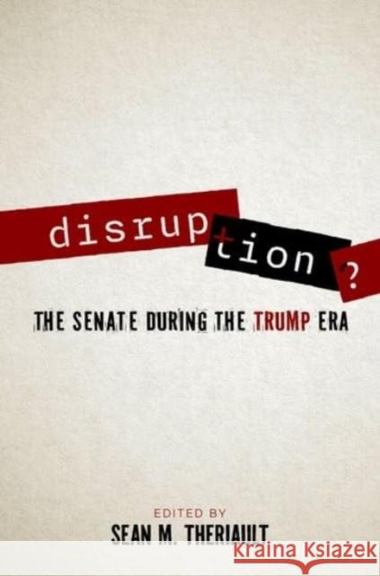 Disruption?: The Senate During the Trump Era Sean M. Theriault 9780197767832