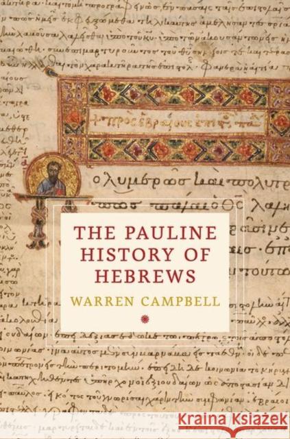 The Pauline History of Hebrews Warren (Assistant Professor, Department of Religion, Assistant Professor, Department of Religion, Wabash College) Campbe 9780197769256