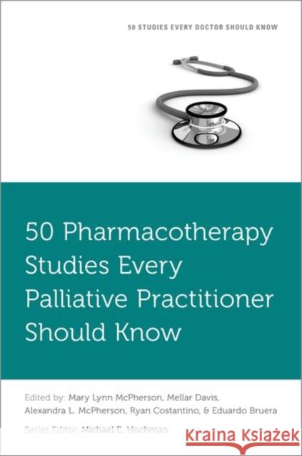 50 Pharmacotherapy Studies Every Palliative Practitioner Should Know  9780197770337 Oxford University Press Inc