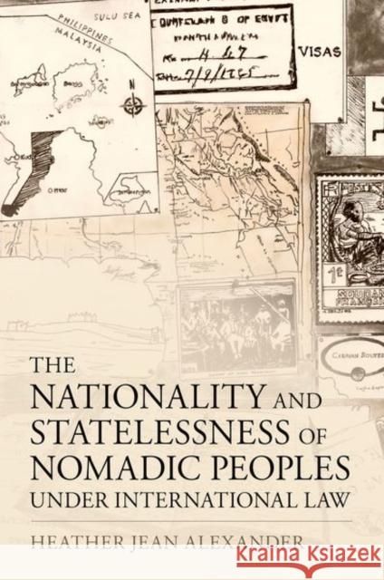 The Nationality and Statelessness of Nomadic Peoples Under International Law Heather Jean (Lead Researcher, Lead Researcher, Center for the Future of Citizenship) Alexander 9780197772331 Oxford University Press Inc