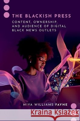 The Blackish Press Miya (Assistant Professor, School of Journalism and Mass Communication, Assistant Professor, School of Journalism and Ma 9780197773413 Oxford University Press Inc