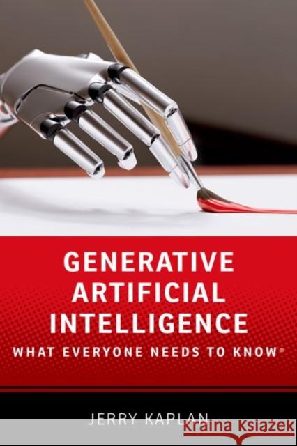 Generative Artificial Intelligence: What Everyone Needs to Know® Jerry (Adjunct Lecturer, Adjunct Lecturer, Stanford University) Kaplan 9780197773543