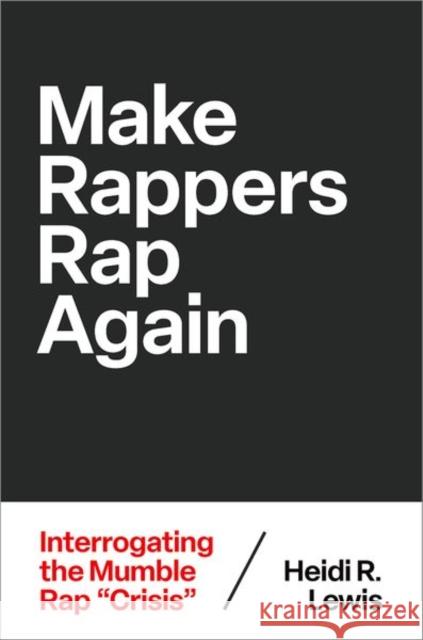 Make Rappers Rap Again: Interrogating the Mumble Rap 