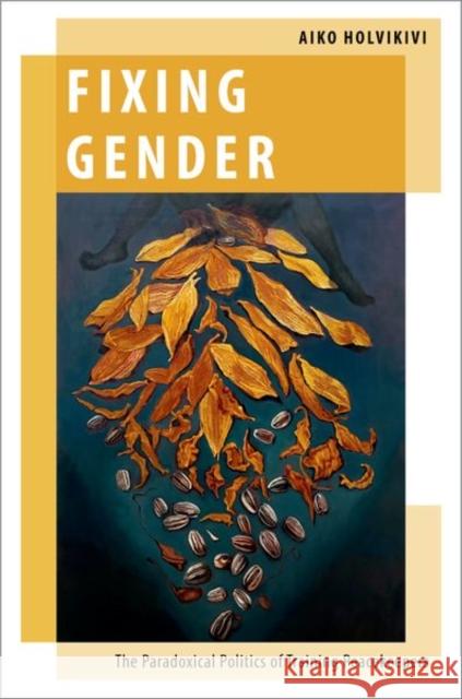 Fixing Gender: The Paradoxical Politics of Training Peacekeepers Aiko Holvikivi 9780197774045