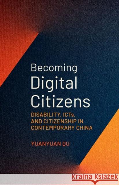 Becoming Digital Citizens: Disability, ICTs, and Citizenship in Contemporary China Yuanyuan (Lecturer, Lecturer, Minzu University of China) Qu 9780197774823 Oxford University Press Inc