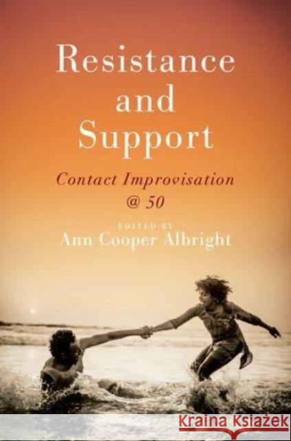 Resistance and Support: Contact Improvisation @ 50 Ann Cooper Albright 9780197776261 Oxford University Press Inc