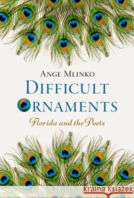 Difficult Ornaments: Florida and the Poets Ange Mlinko 9780197776551 Oxford University Press Inc