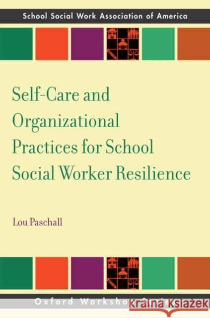 Self-Care and Organizational Practices for School Social Worker Resilience Lou (Licensed School Social Worker and a Licensed Advanced Practice Social Worker, Licensed School Social Worker and a L 9780197779040 Oxford University Press