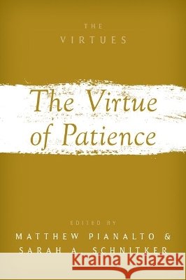 The Virtue of Patience Matthew Pianalto Sarah A. Schnitker 9780197779439
