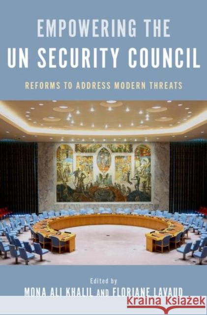 Empowering the UN Security Council: Reforms to Address Modern Threats  9780197780602 Oxford University Press Inc