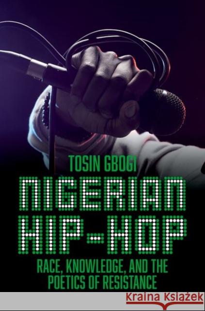 Nigerian Hip-Hop: Race, Knowledge, and the Poetics of Resistance Tosin (Assistant Professor, Department of English, Assistant Professor, Department of English, University of Minnesota - 9780197782033 Oxford University Press Inc