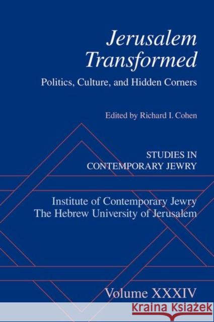 Jerusalem Transformed: Politics, Culture, and Hidden Corners Richard I. Cohen 9780197783214