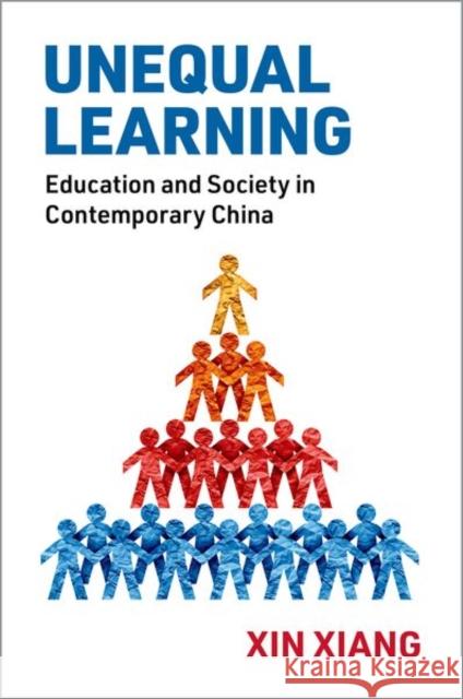 Unequal Learning: Education and Society in Contemporary China Xin (Assistant Professor/Lecturer, Institute of Advanced Studies in Humanities and Social Sciences and Institute of Inte 9780197783801 Oxford University Press Inc