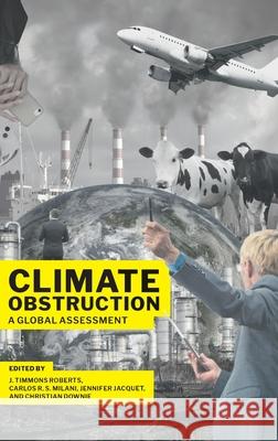 Climate Obstruction: A Global Assessment J. Timmons Roberts Carlos R. S. Milani Jennifer Jacquet 9780197787144