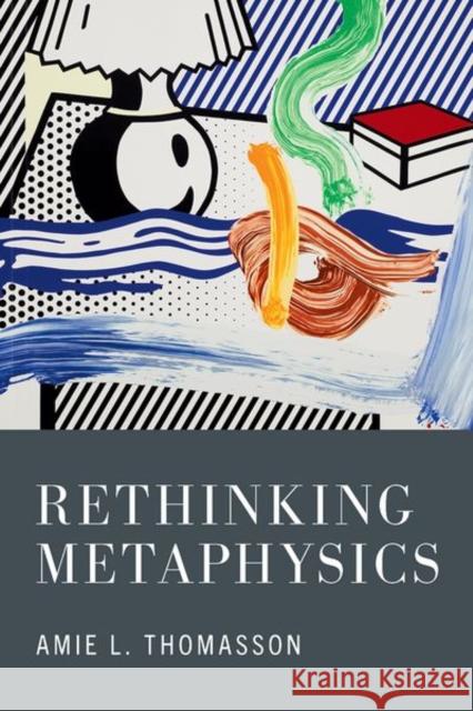 Rethinking Metaphysics Amie (Daniel P. Stone Professor of Intellectual and Moral Philosophy, Daniel P. Stone Professor of Intellectual and Mora 9780197787809 Oxford University Press Inc