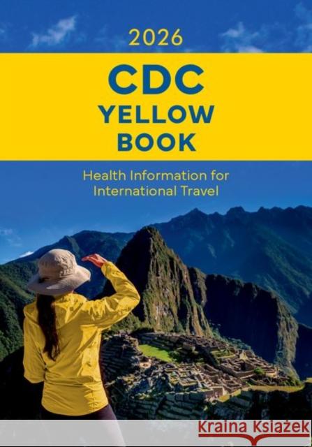 CDC Yellow Book 2026: Health Information for International Travel  9780197788547 Oxford University Press Inc