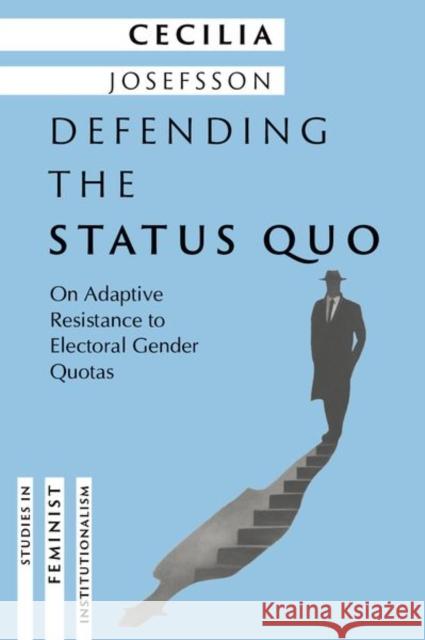 Defending the Status Quo: On Adaptive Resistance to Electoral Gender Quotas Cecilia (Associate Professor, Associate Professor, Uppsala University) Josefsson 9780197788592