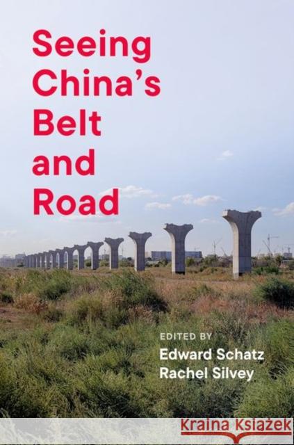 Seeing China's Belt and Road Edward Schatz Rachel Silvey 9780197789261 Oxford University Press Inc