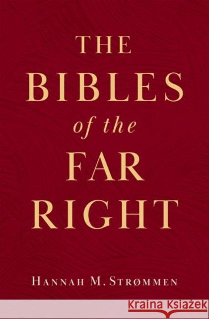 The Bibles of the Far Right Hannah M. (Wallenberg Academy Fellow, Wallenberg Academy Fellow, Lund University, Sweden) Strømmen 9780197789896 Oxford University Press Inc