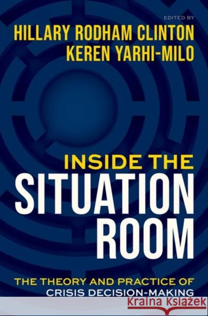 Inside the Situation Room: The Theory and Practice of Crisis Decision-Making  9780197791004 OUP USA