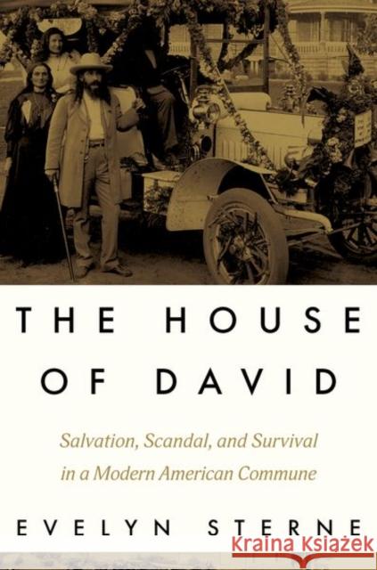 The House of David: Salvation, Scandal, and Survival in a Modern American Commune Evelyn (Professor of History, Director of the Center for Humanities, Professor of History, Director of the Center for Hu 9780197792339