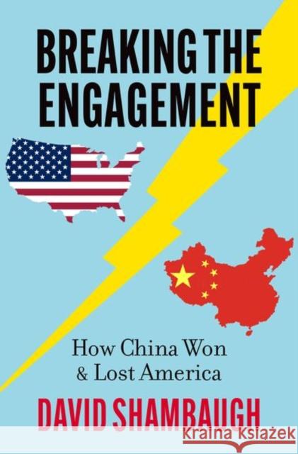 Breaking the Engagement David (Gaston Sigur Professor of Asian Studies, Political Science, and International Affairs and Director of the China P 9780197792421 Oxford University Press Inc