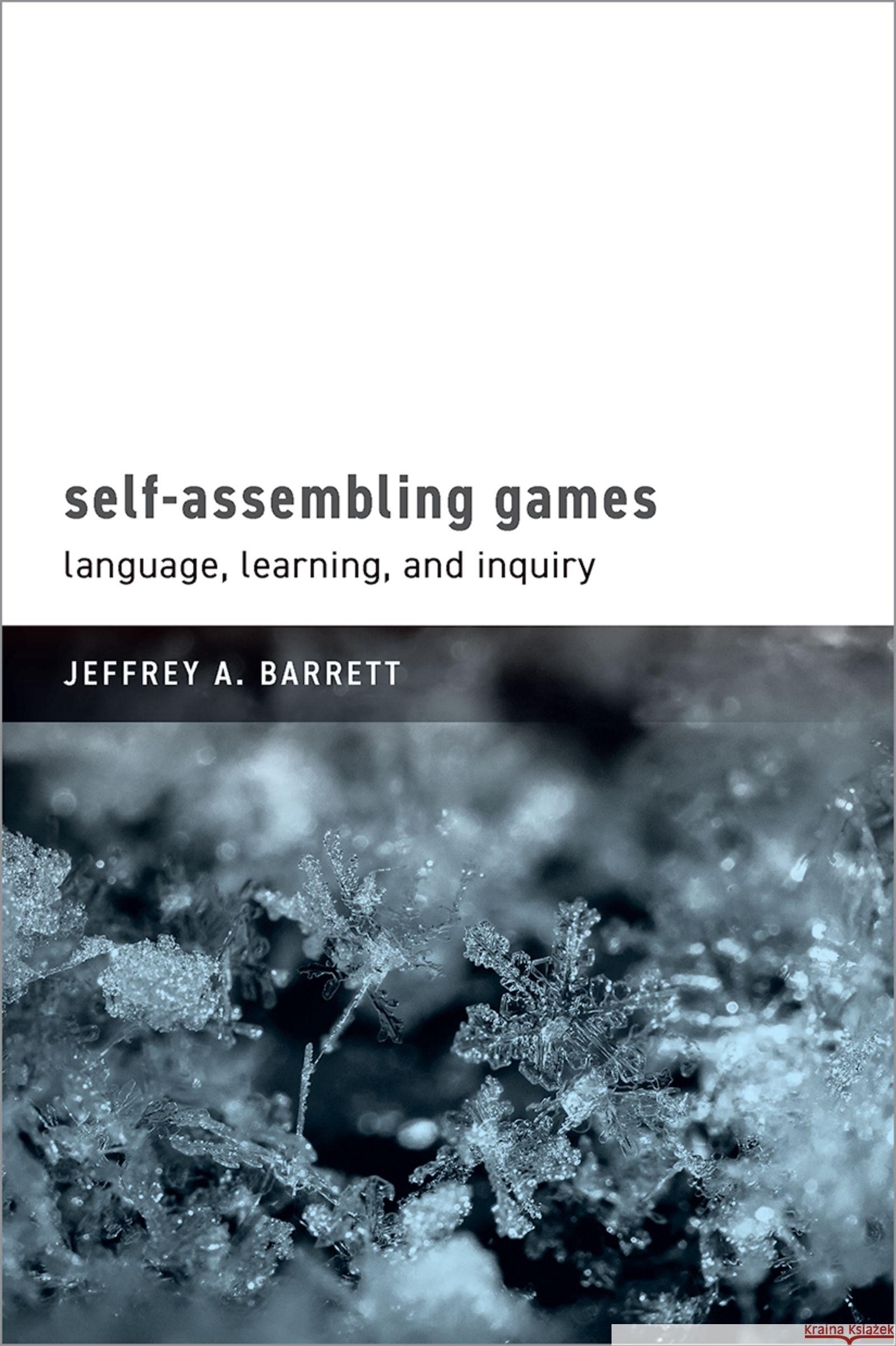 Self-Assembling Games: Language, Learning, and Inquiry Jeffrey A. Barrett 9780197793541 Oxford University Press