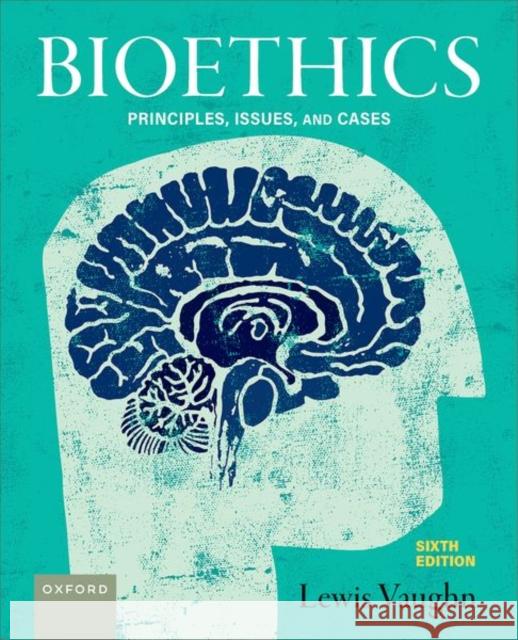 Bioethics 6e: Principles, Issues, and Cases Lewis Vaughn 9780197794821 Oxford University Press Inc