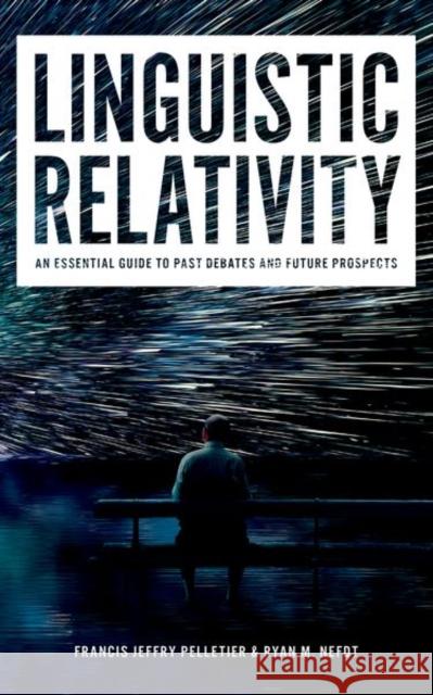 Linguistic Relativity: An essential guide to past debates and future prospects Ryan M. (Senior Research Fellow, Senior Research Fellow, University of Bristol) Nefdt 9780197799833
