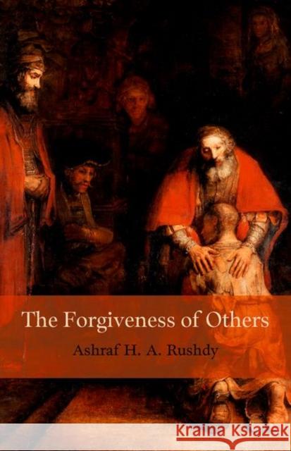 The Forgiveness of Others Ashraf H. A. (Benjamin Waite Professor, Benjamin Waite Professor, Wesleyan University) Rushdy 9780197800362 Oxford University Press Inc