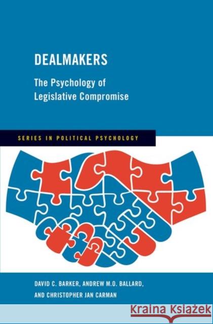 Dealmakers: The Psychology of Legislative Compromise Christopher Jan (Stevenson Professor of Citizenship, Stevenson Professor of Citizenship, University of Glasgow) Carman 9780197801390