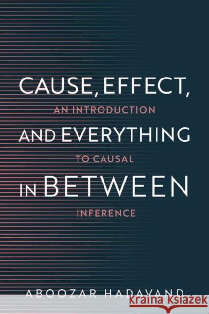 Cause, Effect, and Everything in Between: An Introduction to Causal Inference Aboozar (Assistant Professor of Computational Sciences, Assistant Professor of Computational Sciences, Minerva Universit 9780197801789 Oxford University Press