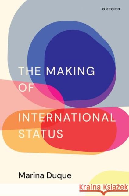 The Making of International Status Marina (Lecturer in International Politics, Lecturer in International Politics, Newcastle University) Duque 9780197801963 Oxford University Press