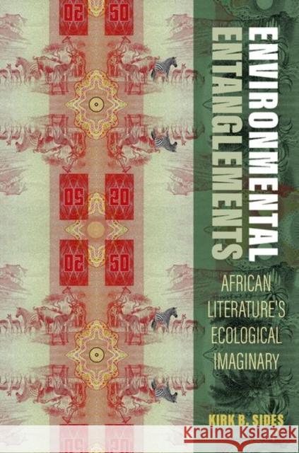 Environmental Entanglements: African Literature's Ecological Imaginary Kirk B. (Assistant Professor of English, Assistant Professor of English, University of Wisconsin - Madison) Sides 9780197802069