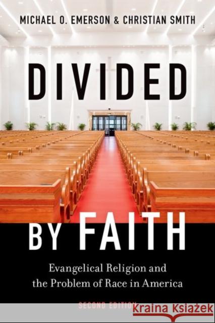 Divided by Faith: Evangelical Religion and the Problem of Race in America, Second Edition Christian (William R. Kenan, Jr. Professor of Sociology, William R. Kenan, Jr. Professor of Sociology, University of Not 9780197802618