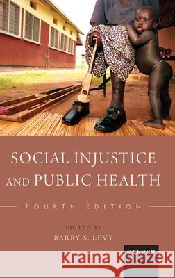 Social Injustice and Public Health Barry S. Levy 9780197803714