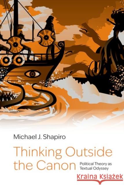 Thinking Outside the Canon: Political Theory as Textual Odyssey Michael J. (Professor Emeritus of Political Science, Professor Emeritus of Political Science, University of HawaiE»i at 9780197806227