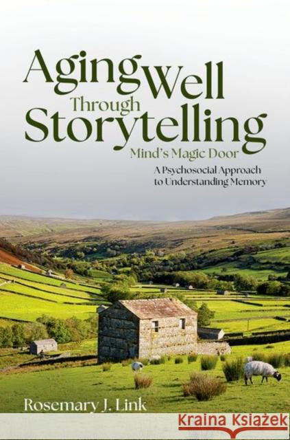 Aging Well Through Storytelling: Mind's Magic Door Rosemary J. (Writer, retired Associate Vice President for Academic Affairs, Writer, retired Associate Vice President for 9780197808450 Oxford University Press