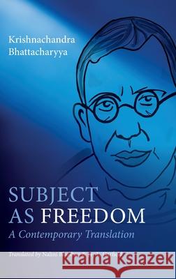 Subject as Freedom: A Contemporary Translation Krishnachandra (, University of Calcutta.) Bhattacharyya 9780197809921 Oxford University Press Inc
