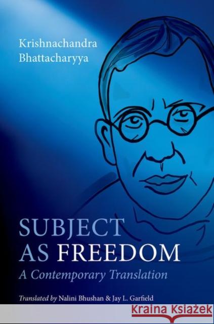 Subject as Freedom: A Contemporary Translation Krishnachandra (, University of Calcutta.) Bhattacharyya 9780197809938 Oxford University Press Inc