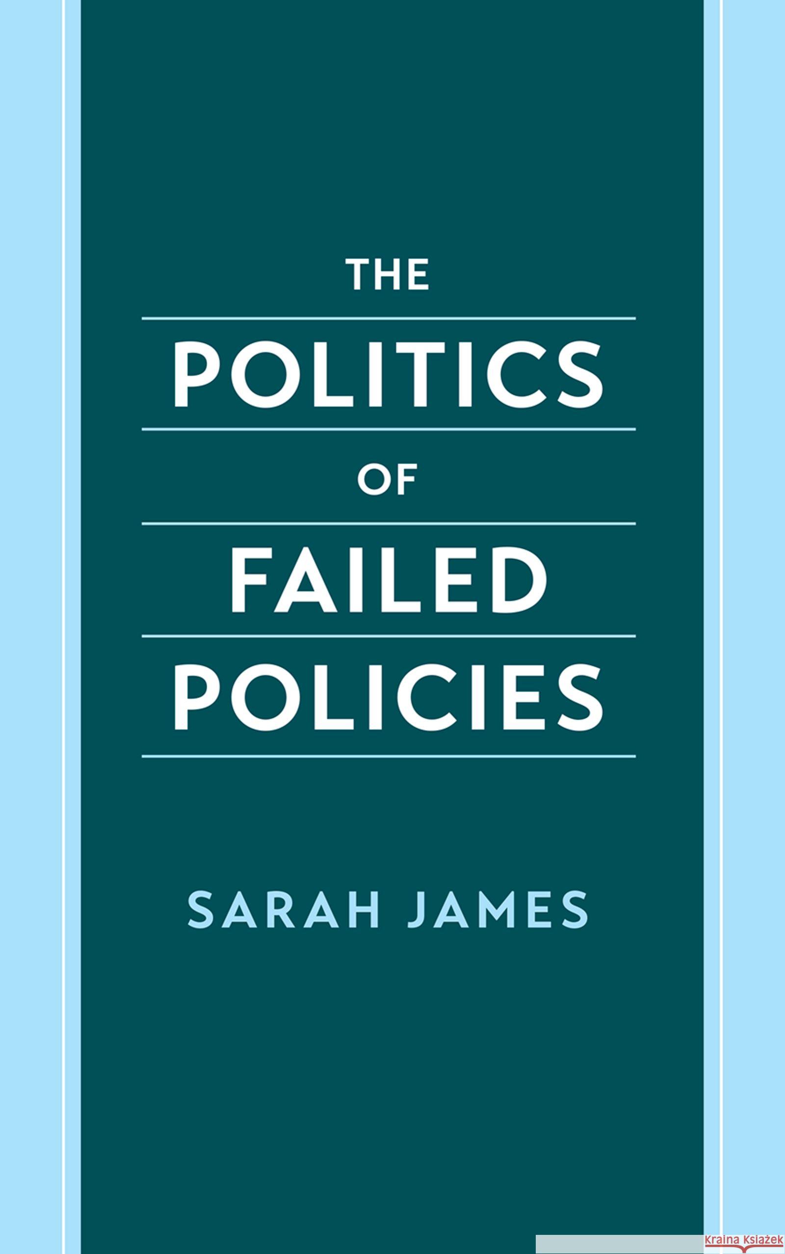 The Politics of Failed Policies James, Sarah 9780197813607