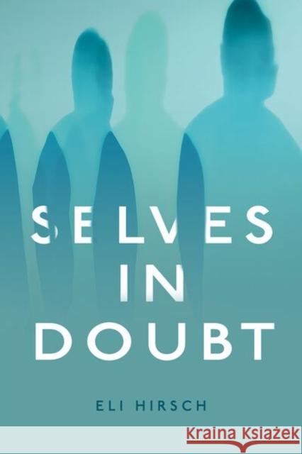 Selves in Doubt Eli (Professor of Philosophy, Professor of Philosophy, Brandeis University) Hirsch 9780197813980