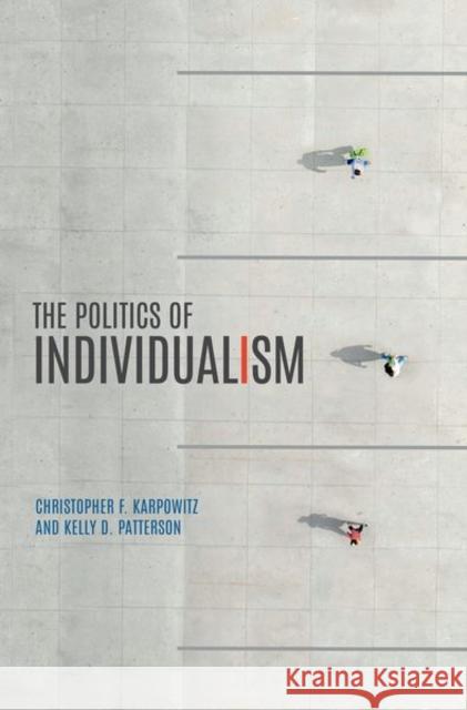 The Politics of Individualism Kelly D. (Professor of Political Science, Professor of Political Science, Brigham Young University) Patterson 9780197814444